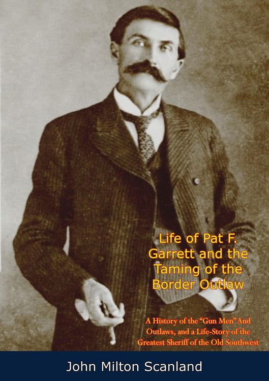 Produktbild: Life of Pat F. Garrett and the Taming of the Border Outlaw