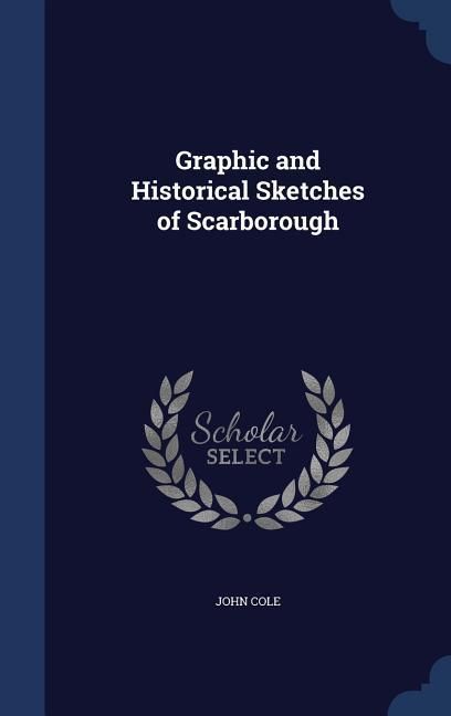 Produktbild: Graphic and Historical Sketches of Scarborough