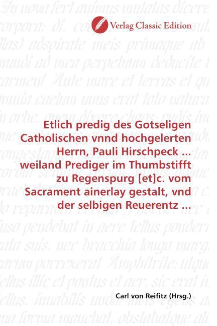 Produktbild: Etlich predig des Gotseligen Catholischen vnnd hochgelerten Herrn, Pauli Hirschpeck ... weiland Prediger im Thumbstifft zu Regenspurg [et]c. vom Sacra