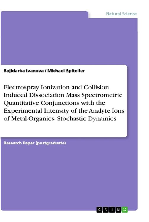 Produktbild: Electrospray Ionization and Collision Induced Dissociation Mass Spectrometric Quantitative Conjunctions with the Experimental Intensity of the Analyte Ions of Metal-Organics- Stochastic Dynamics