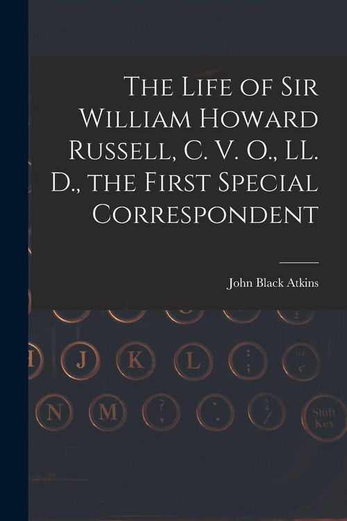 Produktbild: The Life of Sir William Howard Russell, C. V. O., LL. D., the First Special Correspondent
