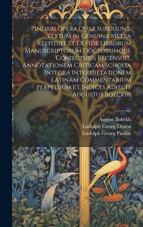 Produktbild: Pindari Opera Quae Supersunt. Textum in Genuina Metra Restituit Et Ex Fide Librorum Manuscriptorum Doctorumque Coniecturis Recensuit, Annotationem Cri