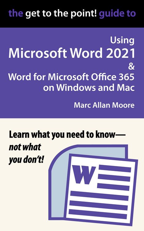 Produktbild: The Get to the Point! Guide to Using Microsoft Word 2021 and Word for Microsoft Office 365 on Windows and Mac