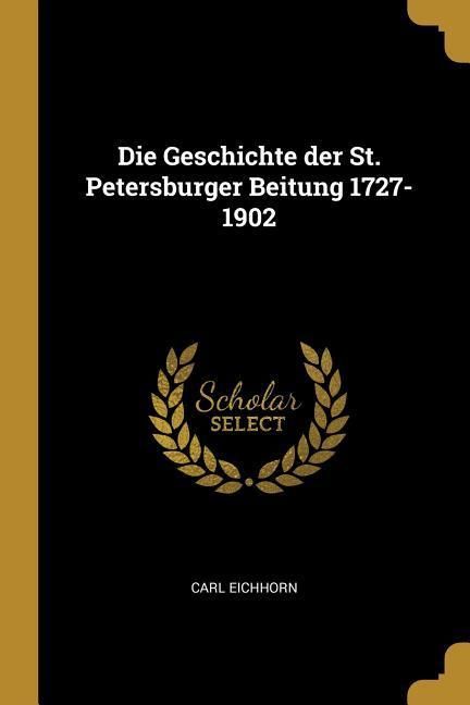 Produktbild: Die Geschichte der St. Petersburger Beitung 1727-1902
