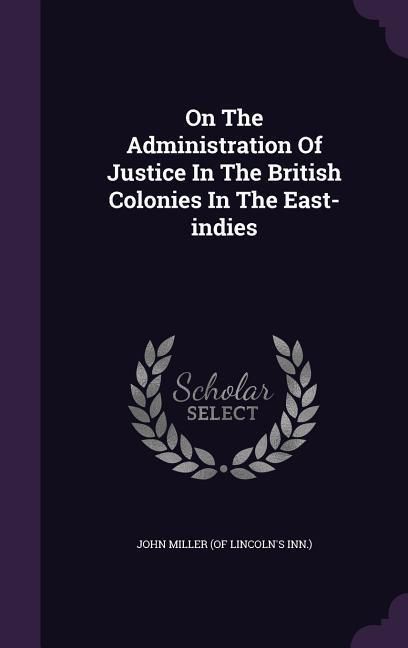 Produktbild: On The Administration Of Justice In The British Colonies In The East-indies