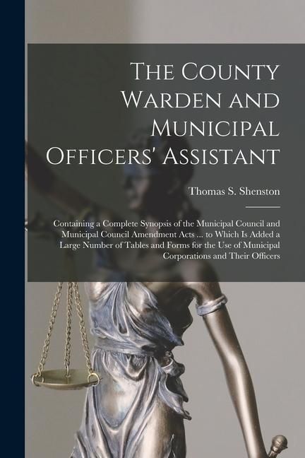 Produktbild: The County Warden and Municipal Officers' Assistant [microform]: Containing a Complete Synopsis of the Municipal Council and Municipal Council Amendme