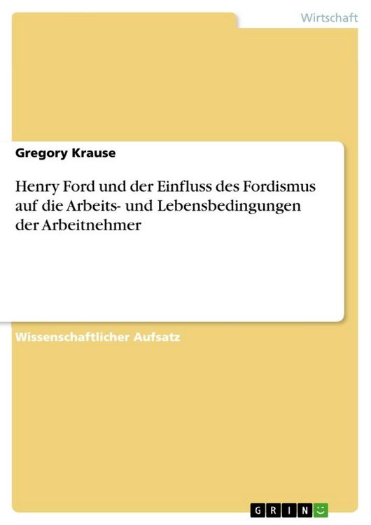 Produktbild: Henry Ford und der Einfluss des Fordismus auf die Arbeits- und Lebensbedingungen der Arbeitnehmer