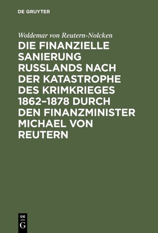 Produktbild: Die finanzielle Sanierung Ru&szlig;lands nach der Katastrophe des Krimkrieges 1862&ndash;1878 durch den Finanzminister Michael von Reutern