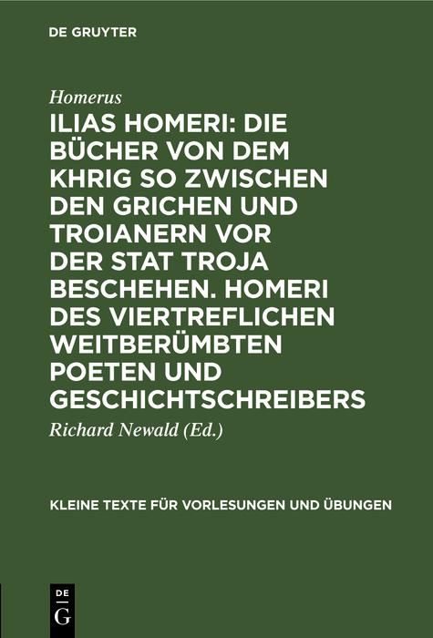 Produktbild: Ilias Homeri: Die B&uuml;cher von dem Khrig so zwischen den Grichen und Troianern vor der stat Troja beschehen. Homeri des viertreflichen weitber&uuml;mbten Poe