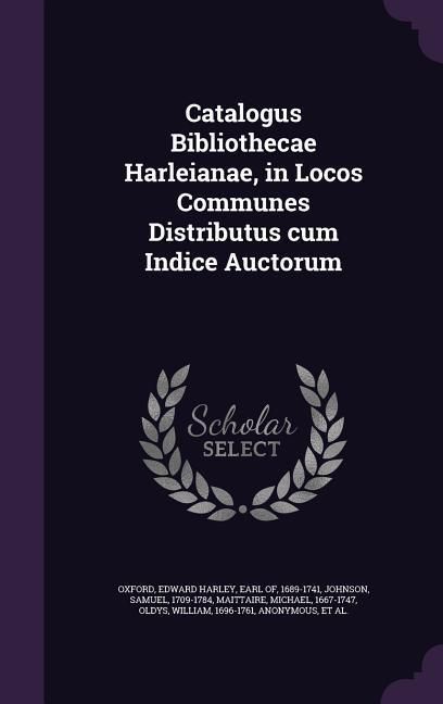 Produktbild: Catalogus Bibliothecae Harleianae, in Locos Communes Distributus cum Indice Auctorum