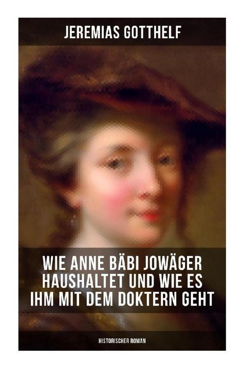 Produktbild: Wie Anne B&auml;bi Jow&auml;ger haushaltet und wie es ihm mit dem Doktern geht (Historischer Roman)