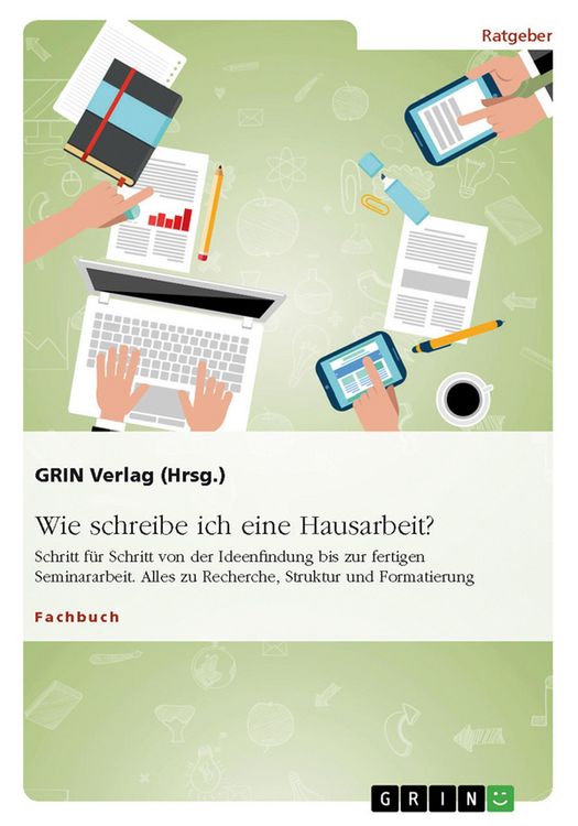 Produktbild: Wie schreibe ich eine Hausarbeit? Schritt f&uuml;r Schritt von der Ideenfindung bis zur fertigen Seminararbeit