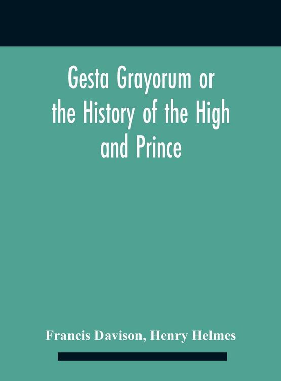 Produktbild: Gesta Grayorum Or The History Of The High And Prince, Henry Prince Of Purpoole, Arch-Duke Of Stapulia And Bernardia, Duke Of High And Nether Holborn, Marquis Of St. Giles And Tottenham, Count Palatine Of Bloomsbury And Clerkenwell, Great Lord Of The Conto