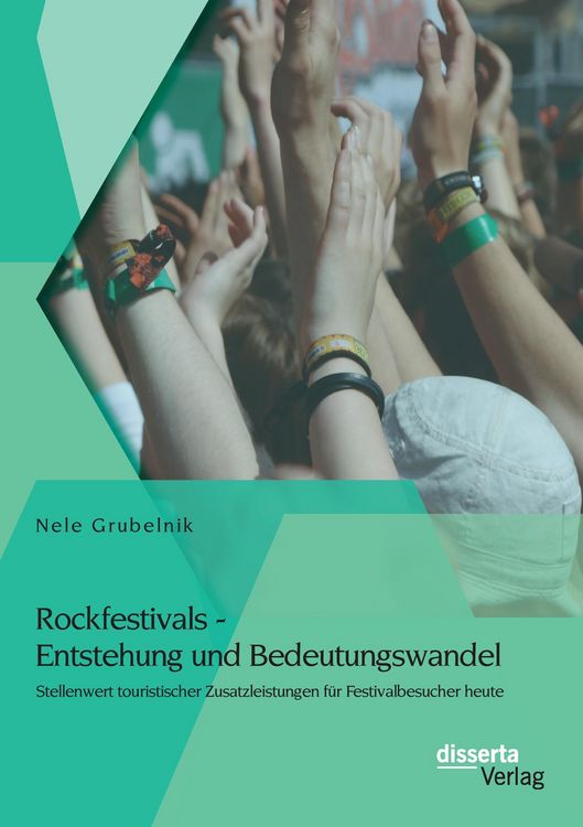 Produktbild: Rockfestivals - Entstehung und Bedeutungswandel: Stellenwert touristischer Zusatzleistungen f&uuml;r Festivalbesucher heute