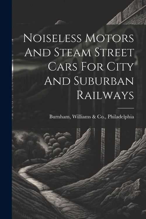 Produktbild: Noiseless Motors And Steam Street Cars For City And Suburban Railways