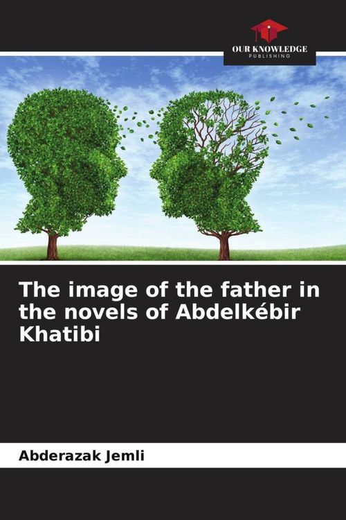 Produktbild: The image of the father in the novels of Abdelk&eacute;bir Khatibi