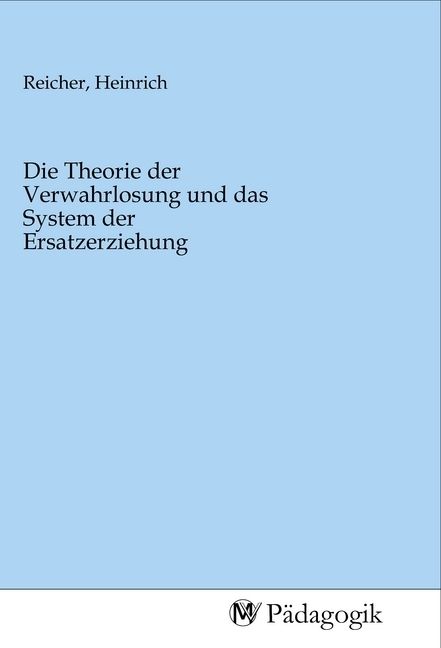 Produktbild: Die Theorie der Verwahrlosung und das System der Ersatzerziehung