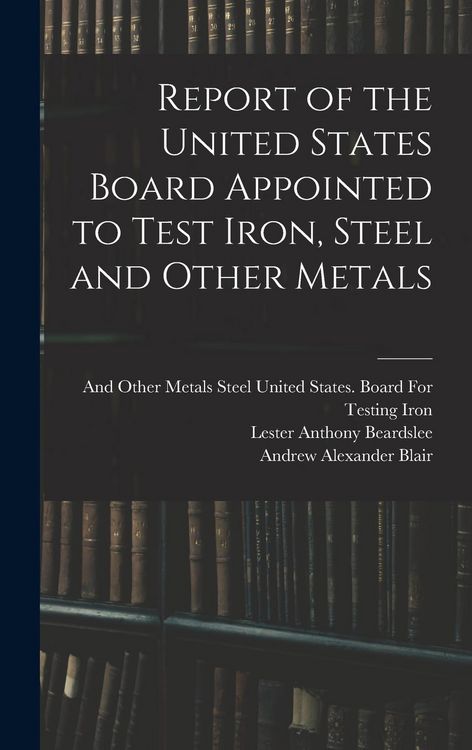 Produktbild: Report of the United States Board Appointed to Test Iron, Steel and Other Metals