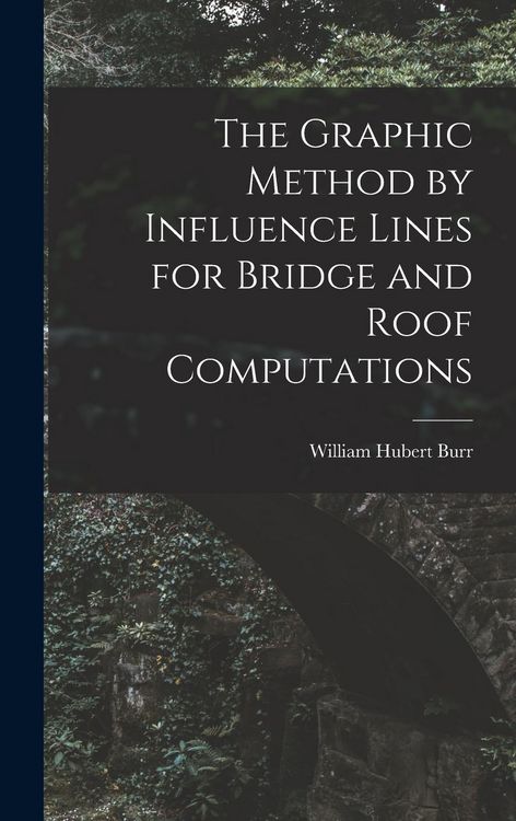 Produktbild: The Graphic Method by Influence Lines for Bridge and Roof Computations