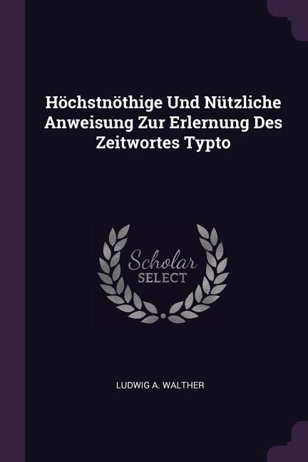 Produktbild: H&ouml;chstn&ouml;thige Und N&uuml;tzliche Anweisung Zur Erlernung Des Zeitwortes Typto