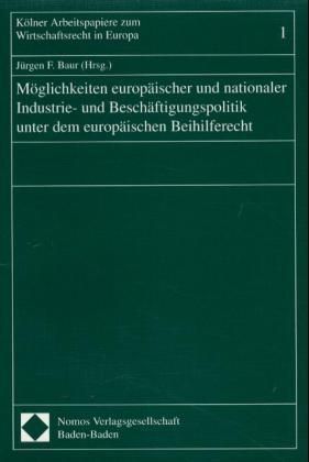Produktbild: M&ouml;glichkeiten europ&auml;ischer und nationaler Industrie- und Besch&auml;ftigungspolitik unter dem europ&auml;ischen Beihilferecht