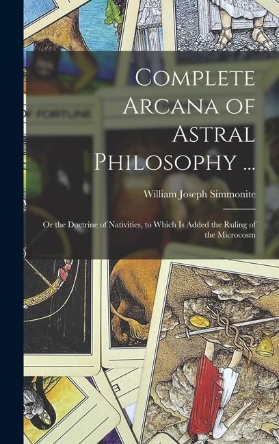 Produktbild: Complete Arcana of Astral Philosophy ...: Or the Doctrine of Nativities, to Which Is Added the Ruling of the Microcosm
