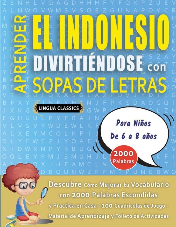 Produktbild: APRENDER EL INDONESIO DIVIRTI&Eacute;NDOSE CON SOPAS DE LETRAS - Para Ni&ntilde;os de 6 a 8 a&ntilde;os - Descubre C&oacute;mo Mejorar tu Vocabulario con 2000 Palabras Escondidas