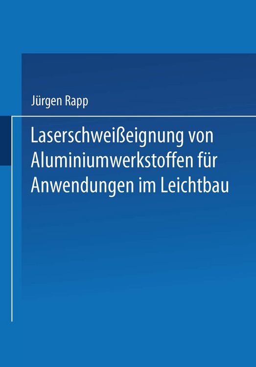 Produktbild: Laserschwei&szlig;eignung von Aluminiumwerkstoffen f&uuml;r Anwendungen im Leichtbau