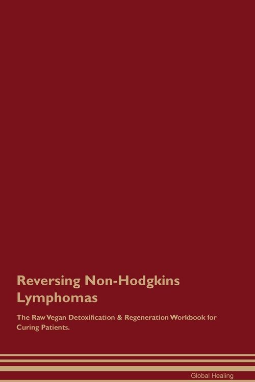 Produktbild: Reversing Non-Hodgkins Lymphomas The Raw Vegan Detoxification & Regeneration Workbook for Curing Patients.