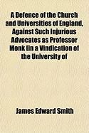Produktbild: A Defence of the Church and Universities of England, Against Such Injurious Advocates as Professor Monk [In a Vindication of the University of