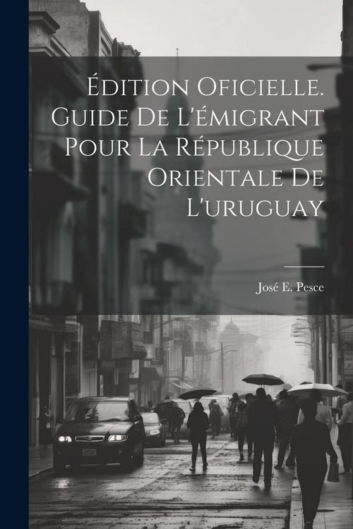 Produktbild: &Eacute;dition Oficielle. Guide De L'&eacute;migrant Pour La R&eacute;publique Orientale De L'uruguay
