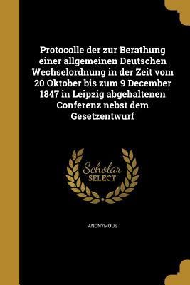 Produktbild: Protocolle der zur Berathung einer allgemeinen Deutschen Wechselordnung in der Zeit vom 20 Oktober bis zum 9 December 1847 in Leipzig abgehaltenen Conferenz nebst dem Gesetzentwurf