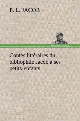 Produktbild: Contes litt&eacute;raires du bibliophile Jacob &agrave; ses petits-enfants