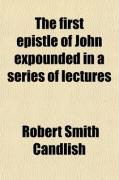 Produktbild: The First Epistle of John Expounded in a Series of Lectures