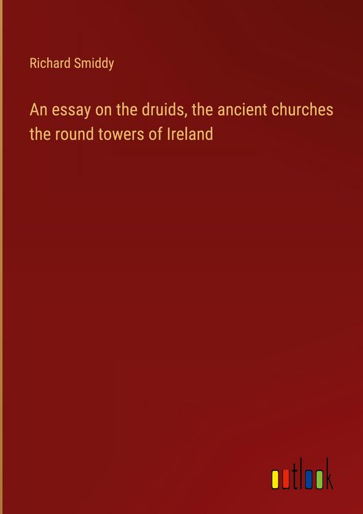 Produktbild: An essay on the druids, the ancient churches the round towers of Ireland