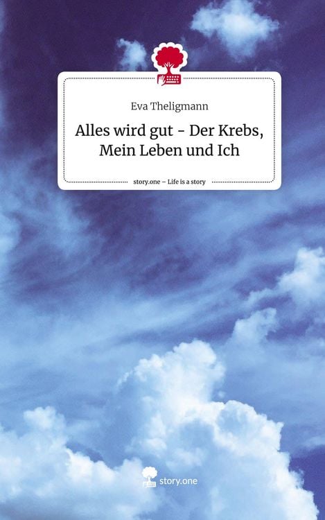 Produktbild: Alles wird gut - Der Krebs, Mein Leben und Ich. Life is a Story - story.one