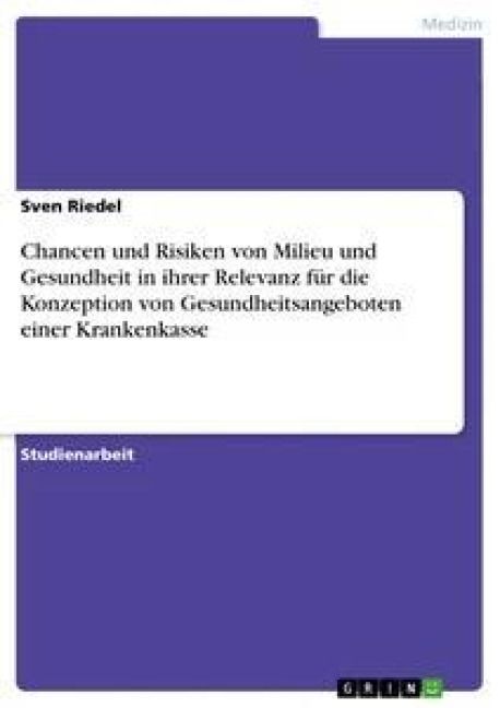 Produktbild: Chancen und Risiken von Milieu und Gesundheit in ihrer Relevanz f&uuml;r die Konzeption von Gesundheitsangeboten einer Krankenkasse