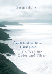Produktbild: &Uuml;ber Schuld und S&uuml;hne hinausgehen - ein Weg f&uuml;r Opfer und T&auml;ter