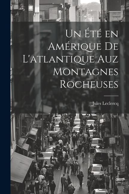 Produktbild: Un &eacute;t&eacute; en Am&eacute;rique de L'atlantique Auz Montagnes Rocheuses