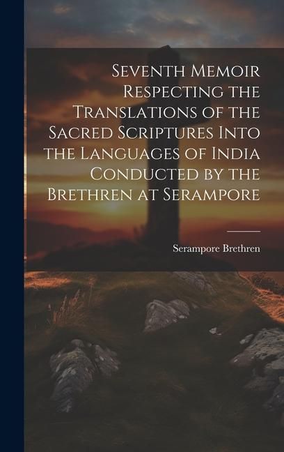Produktbild: Seventh Memoir Respecting the Translations of the Sacred Scriptures Into the Languages of India Conducted by the Brethren at Serampore