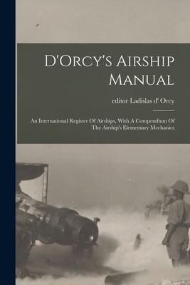 Produktbild: D'Orcy's Airship Manual: An International Register Of Airships, With A Compendium Of The Airship's Elementary Mechanics
