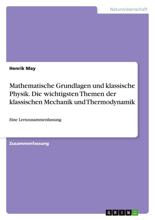 Produktbild: Mathematische Grundlagen und klassische Physik. Die wichtigsten Themen der klassischen Mechanik und Thermodynamik