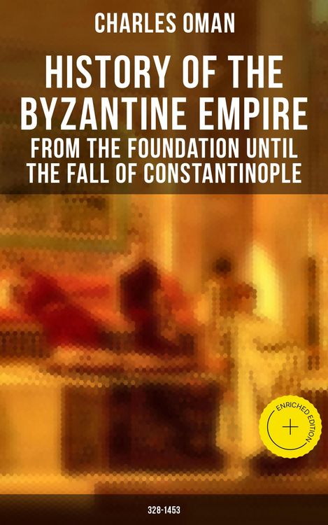 Produktbild: History of the Byzantine Empire: From the Foundation until the Fall of Constantinople (328-1453)