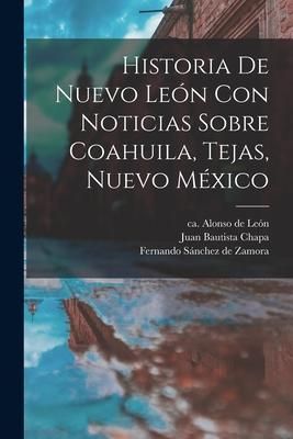 Produktbild: Historia De Nuevo Le&oacute;n Con Noticias Sobre Coahuila, Tejas, Nuevo M&eacute;xico