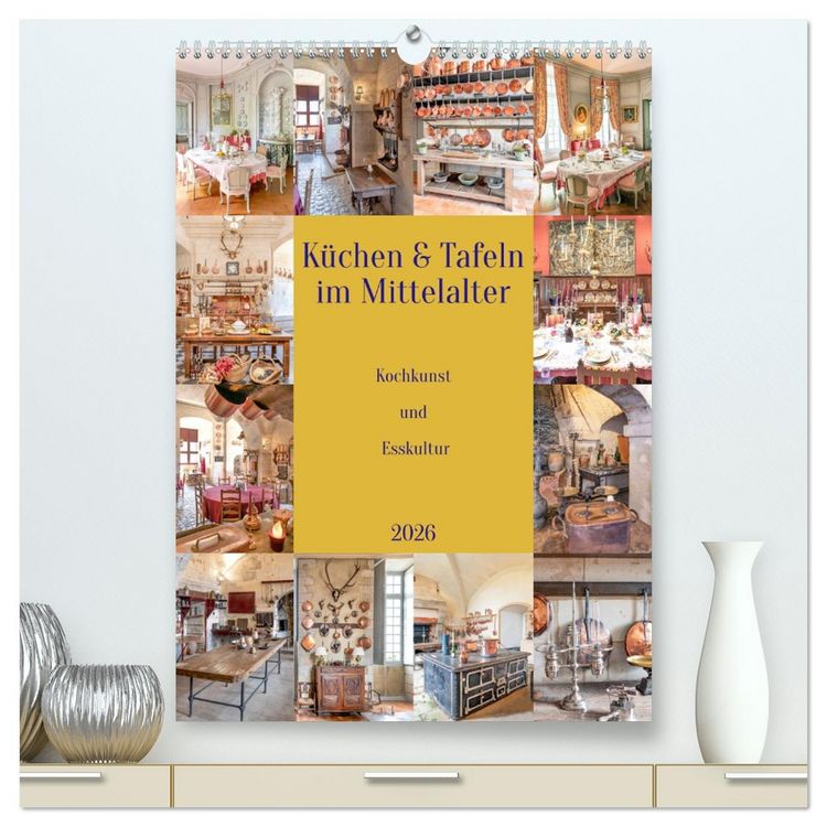 Produktbild: K&uuml;chen und Tafeln im Mittelalter (hochwertiger Premium Wandkalender 2026 DIN A2 hoch), Kunstdruck in Hochglanz
