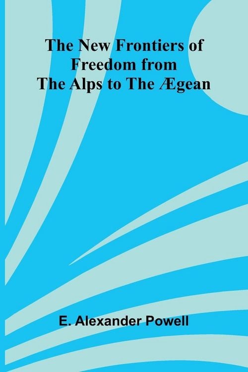 Produktbild: The New Frontiers of Freedom from the Alps to the &AElig;gean