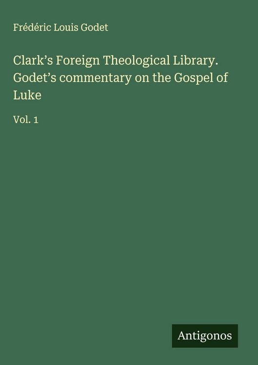 Produktbild: Clark's Foreign Theological Library. Godet's commentary on the Gospel of Luke