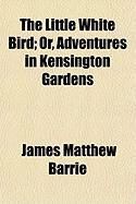 Produktbild: The Little White Bird; Or, Adventures in Kensington Gardens
