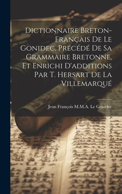 Produktbild: Dictionnaire Breton-Fran&ccedil;ais De Le Gonidec, Pr&eacute;c&eacute;d&eacute; De Sa Grammaire Bretonne, Et Enrichi D'additions Par T. Hersart De La Villemarqu&eacute;
