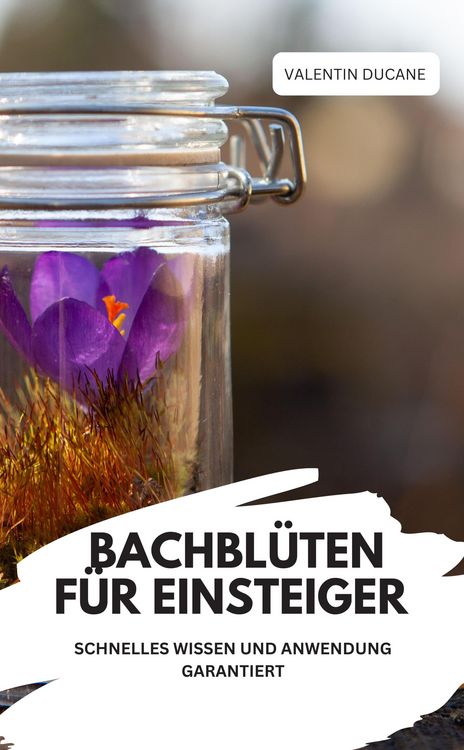 Produktbild: Bachbl&uuml;ten f&uuml;r Einsteiger - Schnelles Wissen und Anwendung Garantiert